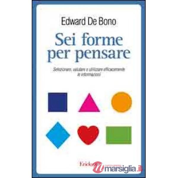 Sei forme per pensare. Selezionare, valutare e utilizzare efficacemente le infor