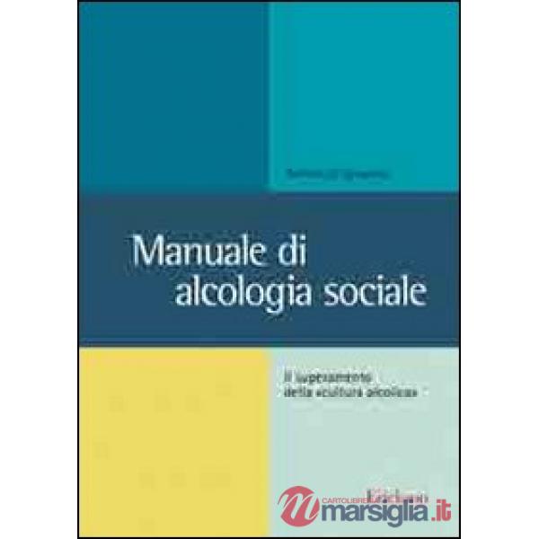 Manuale di alcologia sociale. Il superamento della «cultura alcolica»