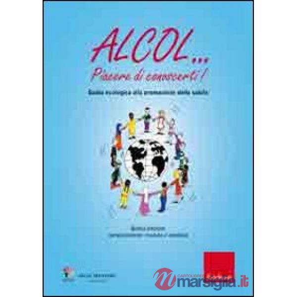 Alcol... Piacere di conoscerti! Guida ecologica alla promozione della salute