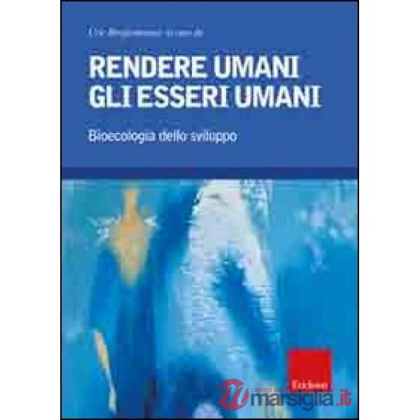 Rendere umani gli esseri umani. Bioecologia dello sviluppo