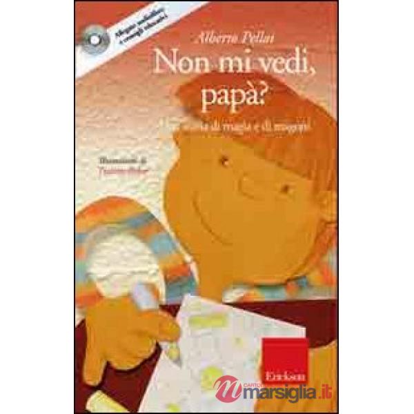 Non mi vedi, papà? Una storia di magia e di magoni. Con CD Audio