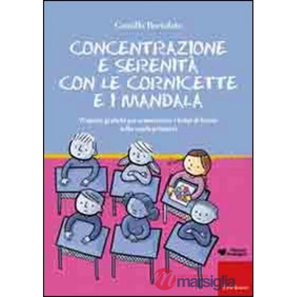 Concentrazione e serenità con le cornicette e i mandala. Proposte grafiche per armonizzare i tempi di lavoro nella scuola primar