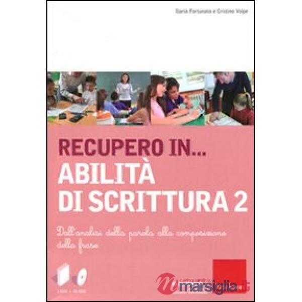Recupero in... abilità di scrittura. Con CD-ROM. Vol. 2: Dall'analisi della parola alla composizione della frase
