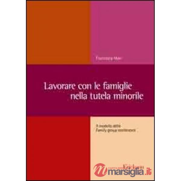 Lavorare con le famiglie nella tutela minorile. Il modello delle Family group conference