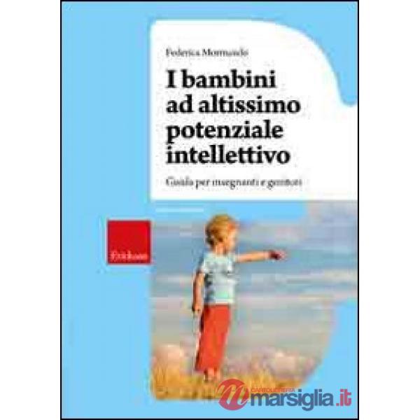 Bambini ad altissimo potenziale intellettivo. Guida per insegnanti e genitori (I