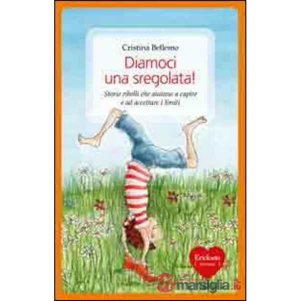 Diamoci una sregolata! Storie ribelli che aiutano a capire e ad accettare i limi