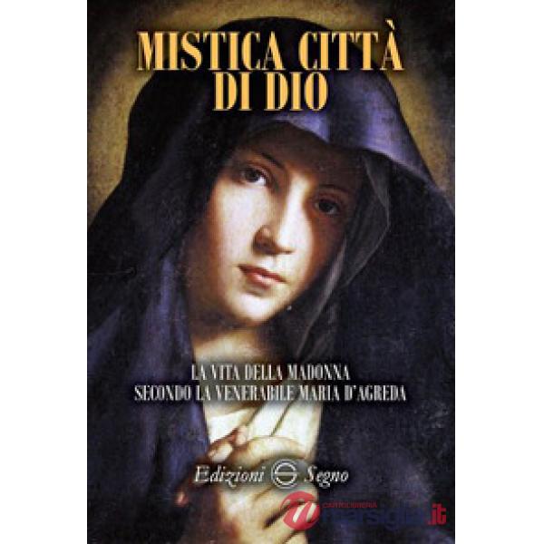 Mistica città di Dio. La vita della Madonna secondo la venerabile Maria D'Agreda