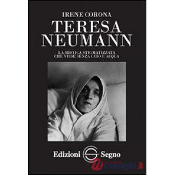 Teresa Neumann. La mistica stigmatizzata che visse senza cibo e acqua