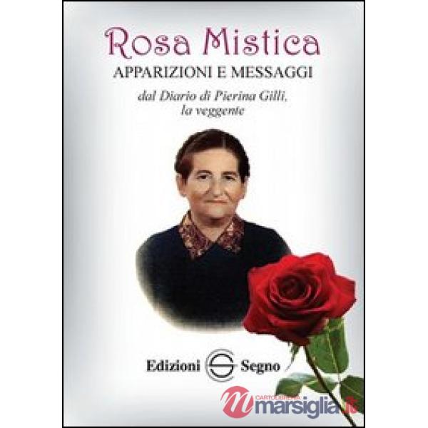 Rosa mistica. Apparizioni e messaggi dal diario di Pierina Gilli, la veggente