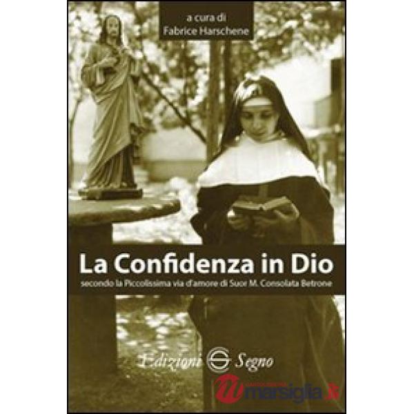 La confidenza in Dio secondo la piccolissima via d'amore di suor M. Consolata Bertone