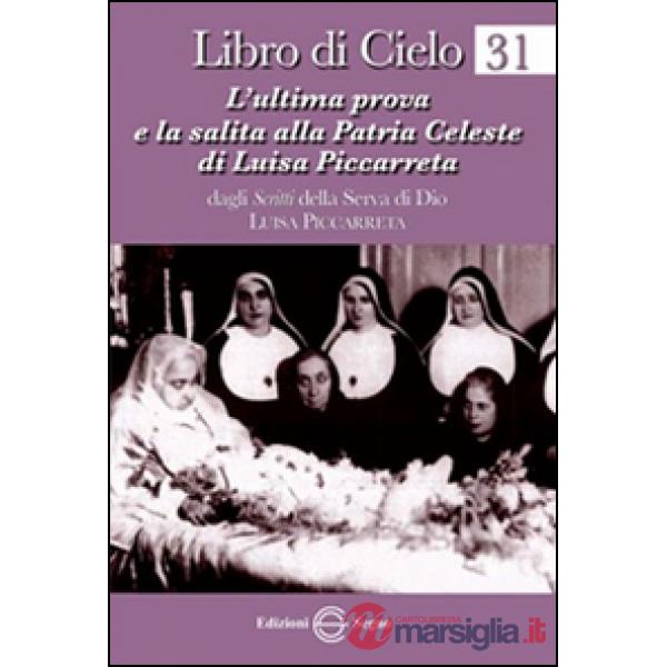 Libro di cielo 31. L'ultima prova e la salita alla patria celeste di Luisa Piccarreta