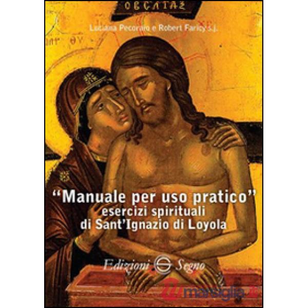 Manuale per uso pratico. Esercizi spirituali di Sant'Ignazio di Loyola