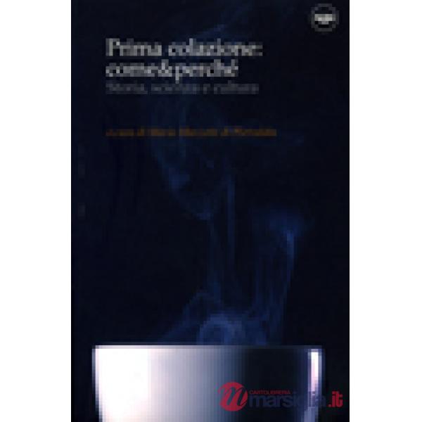 Prima colazione: come & perché. Storia, scienza e cultura