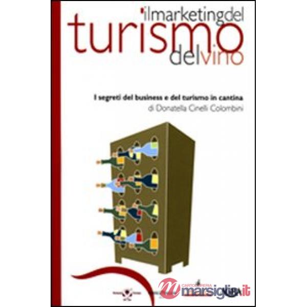 Marketing del turismo del vino. I segreti del business e del turismo in cantina (Il)