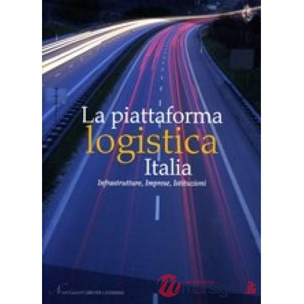 Piattaforma logistica Italia. Infrastrutture, imprese, istituzioni (La)
