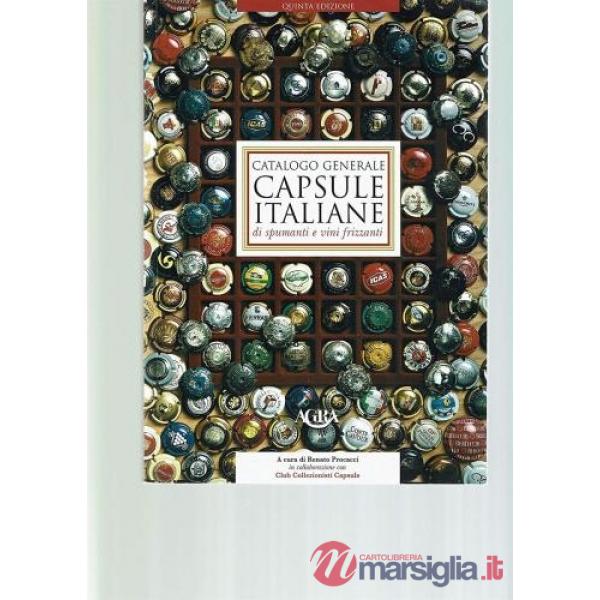 Catalogo generale delle capsule italiane di spumanti e vini frizzanti. Ediz. illustrata
