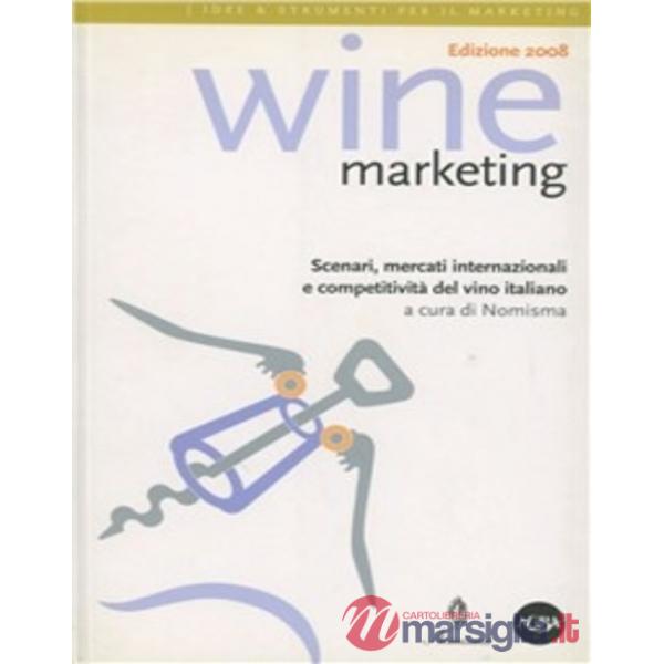 Wine marketing. Scenari, mercati internazionali e competitività del vino italiano