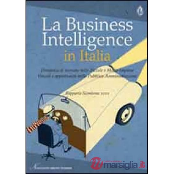 Business intelligence in Italia. Dinamica di mercato nelle piccole e medie imprese. Vincoli e opportunità nella pubblica amminis