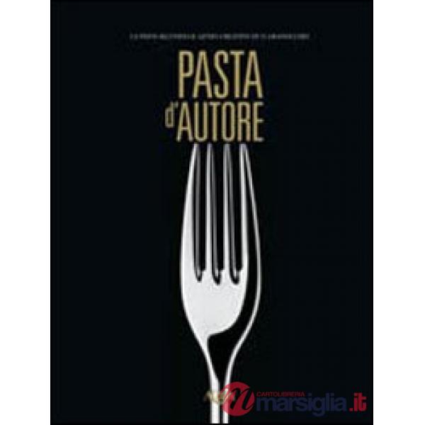 Pasta d'autore. La pasta secondo il genio creativo di 15 grandi chef. Ediz. multilingue