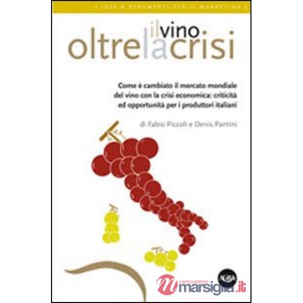 Vino oltre la crisi. Come è cambiato il mercato del vino con la crisi (Il)
