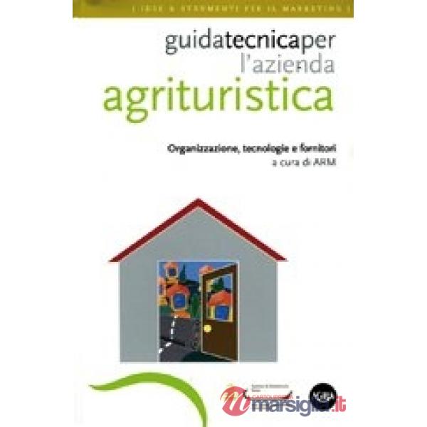Guida tecnica per l'azienda agrituristica. Organizzazione, tecnologie e fornitori