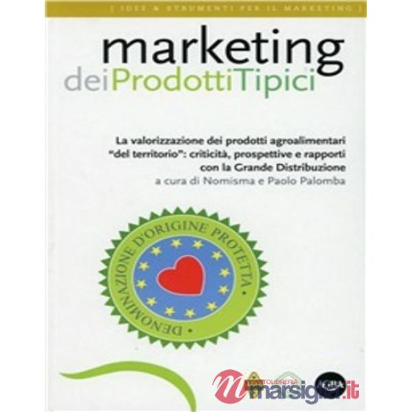 Marketing dei prodotti tipici. La valorizzazione dei prodotti agroalimentari «del territorio»: criticità, prospettive e rapporti