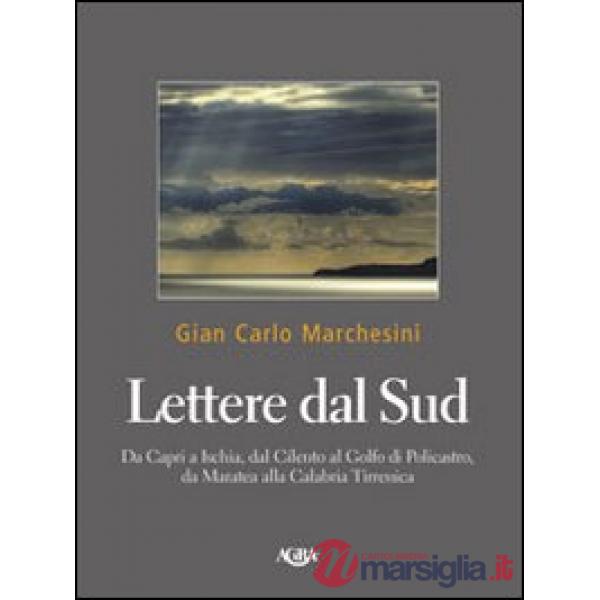 Lettere dal Sud. Da Capri ad Ischia, dal Cilento al golfo di Policastro, da Maratea alla Calabria tirrenica