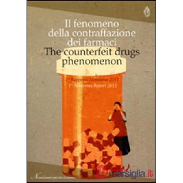 Fenomeno della contraffazione dei farmaci. 1° rapporto Nomisma 2011. Ediz. italiana e inglese (Il)