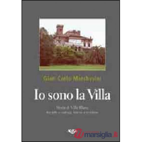 Io sono la villa. Storia della villa Blanc tra arte e natura, trame e contese