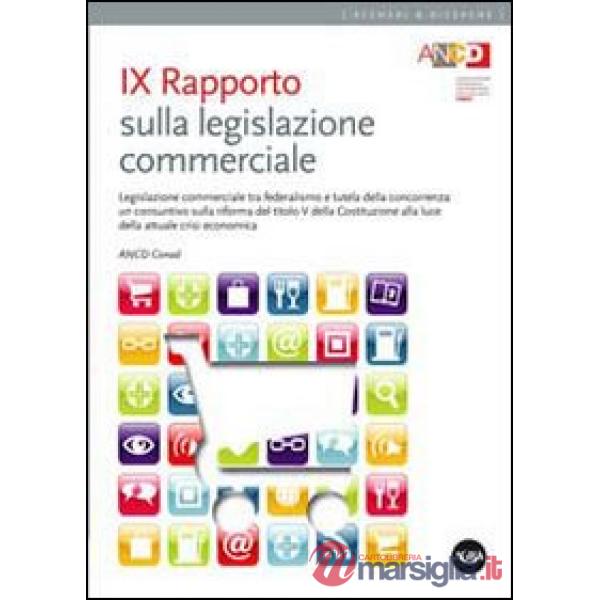9° Rapporto sulla legislazione commerciale. Legislazione commerciale tra federalismo e tutela della concorrenza...
