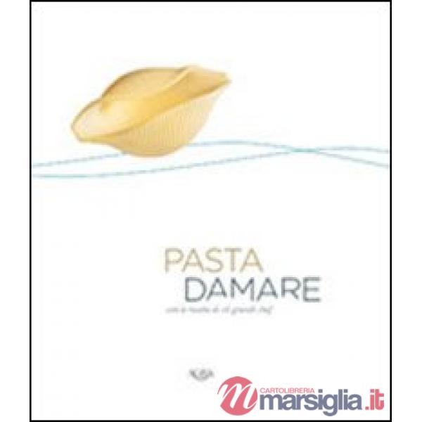 Pasta damare. Con le ricette di 16 grandi chef
