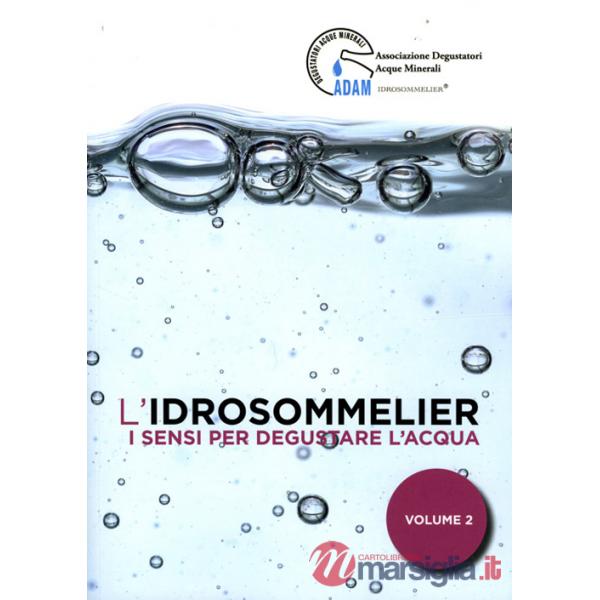 Idrosommelier (L'). Vol. 2: I sensi per degustare l'acqua