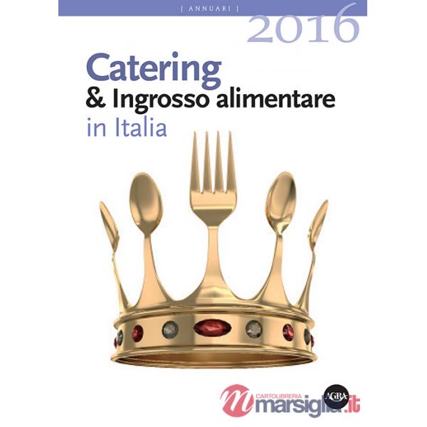 Annuario catering & ingrosso alimentare in Italia (2016)