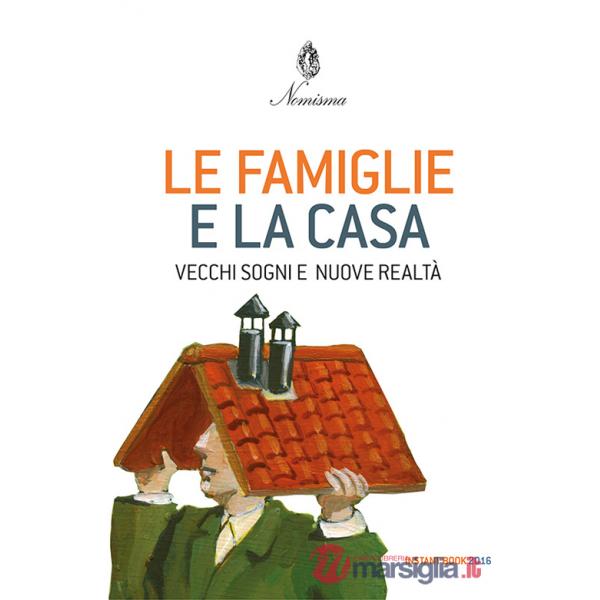 Famiglie e la casa. Vecchi sogni e nuove realtà (Le)