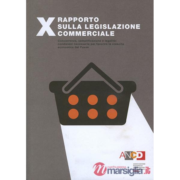10° Rapporto sulla legislazione commerciale. Concorrenza, semplificazione e legalità: condizioni necessarie per favorire la cres