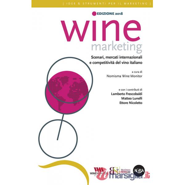Wine marketing 2018. Scenari, mercati internazionali e competitività del vino italiano