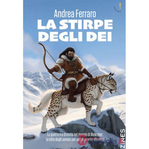 Stirpe degli Dei. La guerra tra divinità nel mondo di Illearmor: la lotta degli uomini per una durevole alleanza (La)