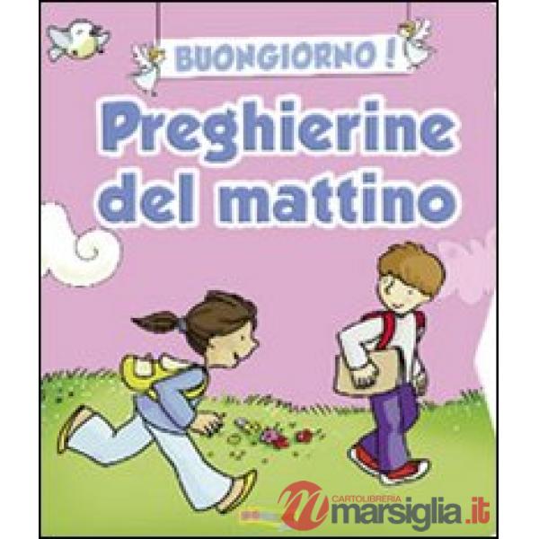 Buongiorno! Preghierine del mattino. Ediz. illustrata