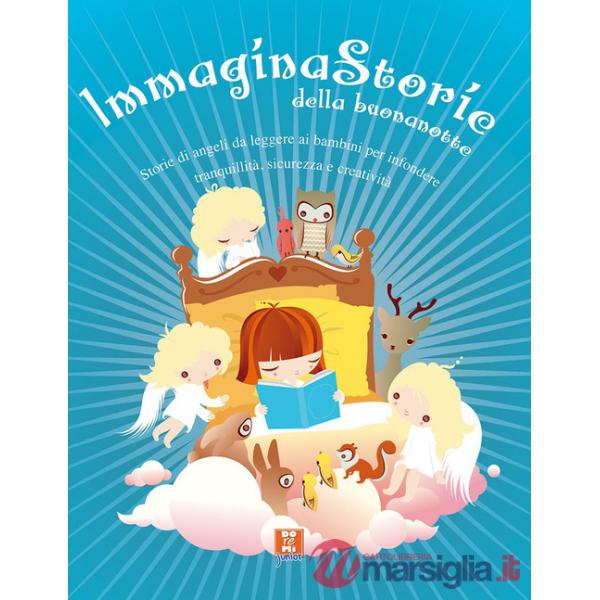 Immagina storie della buonanotte. Racconti e storie creati per calmarele ansie, 