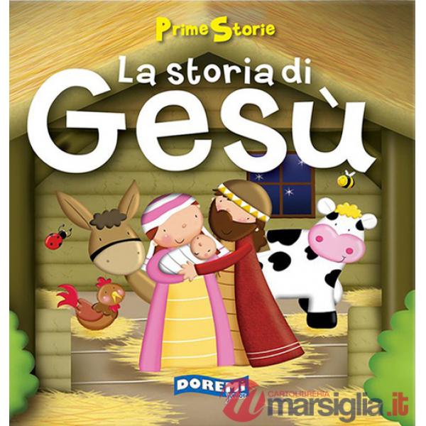 Storia di Gesù. Prime storie. Ediz. illustrata (La)