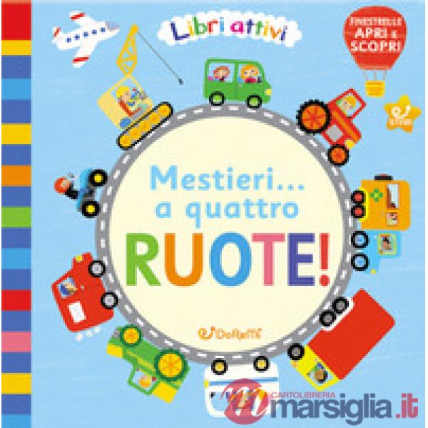 Mestieri... a quattro ruote! Libri attivi. Ediz. illustrata