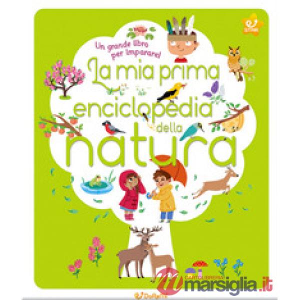 Mia prima enciclopedia della natura. Ediz. illustrata (La)