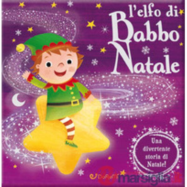 Elfo di Babbo Natale. Luccichini di Natale. Ediz. a colori (L')