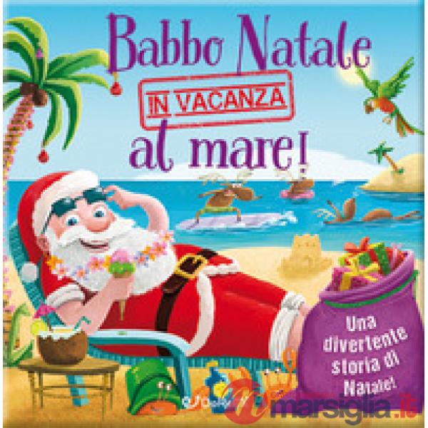 Babbo Natale in vacanza al mare! Luccichini di Natale. Ediz. a colori