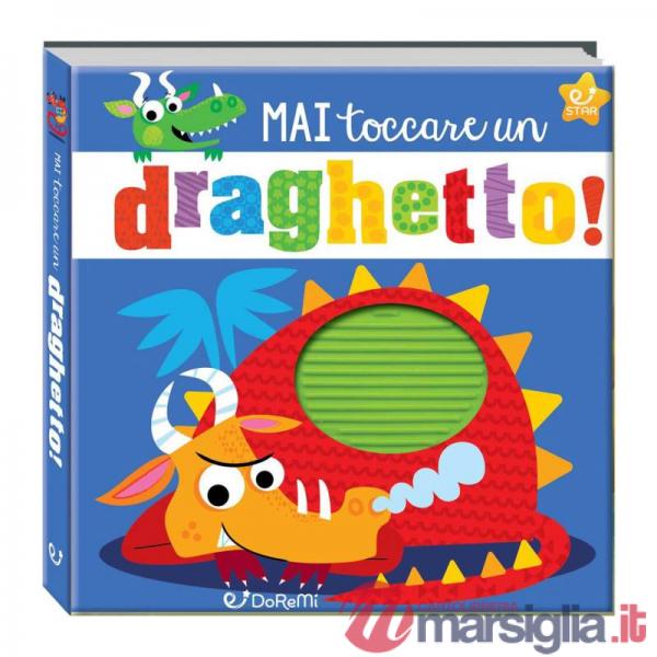 Mai toccare un draghetto! Mostrilli & Co. Ediz. a colori
