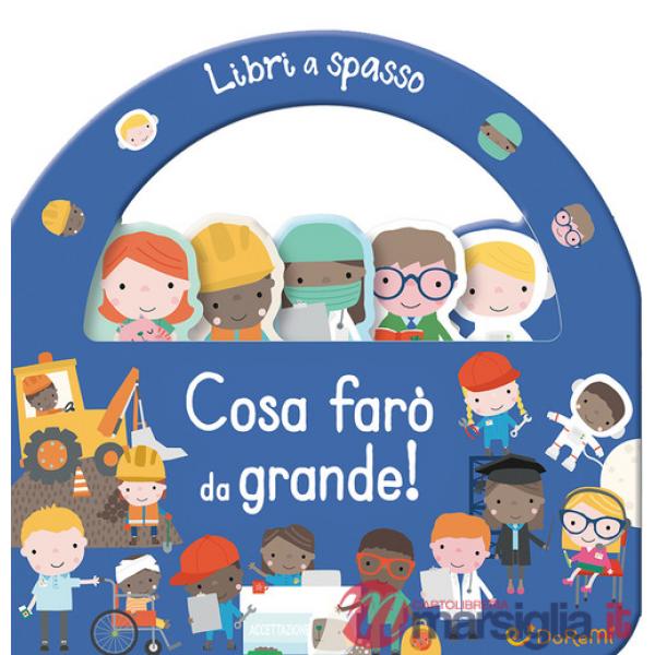 Cosa farò da grande! Libri a spasso. Ediz. a colori