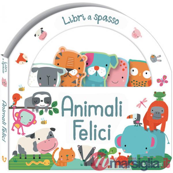 Animali felici. Libri a spasso. Ediz. illustrata
