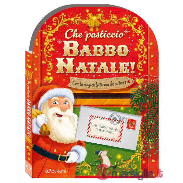 Che pasticcio Babbo Natale! Sorprese di Natale. Ediz. a colori