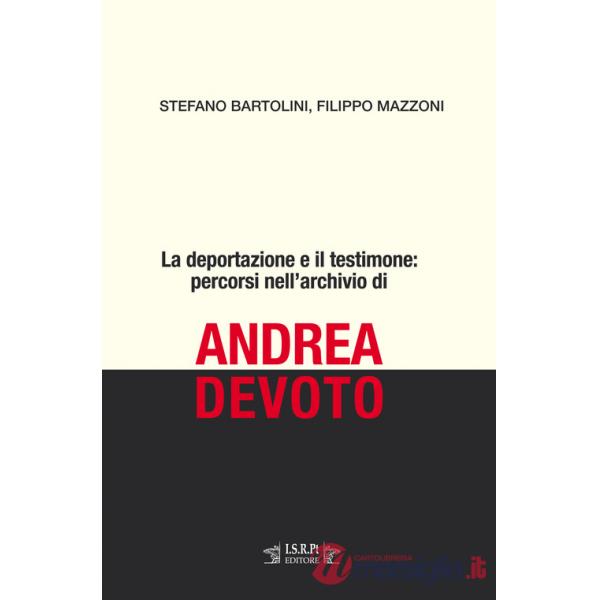 Deportazione e il testimone: percorsi nell'archivio di Andrea Devoto (La)