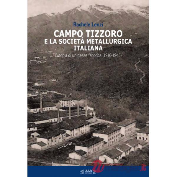 Campo Tizzoro e la società metallurgica italiana. L'utopia di un paese fabbrica (1910-1946)